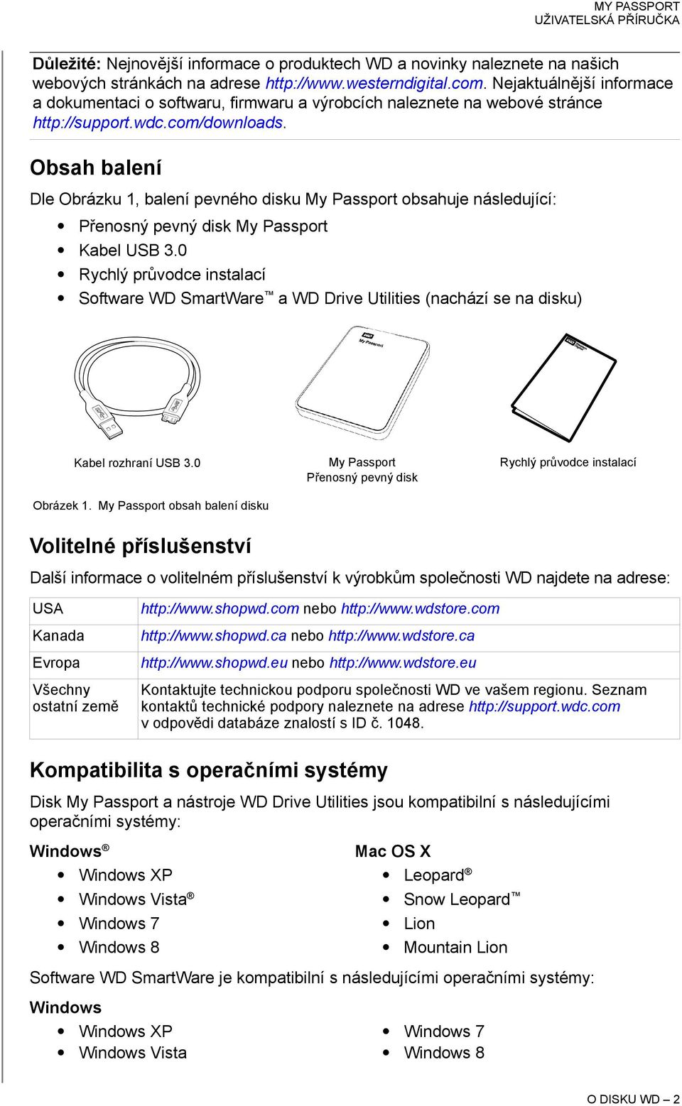 Obsah balení Dle Obrázku 1, balení pevného disku My Passport obsahuje následující: Přenosný pevný disk My Passport Kabel USB 3.