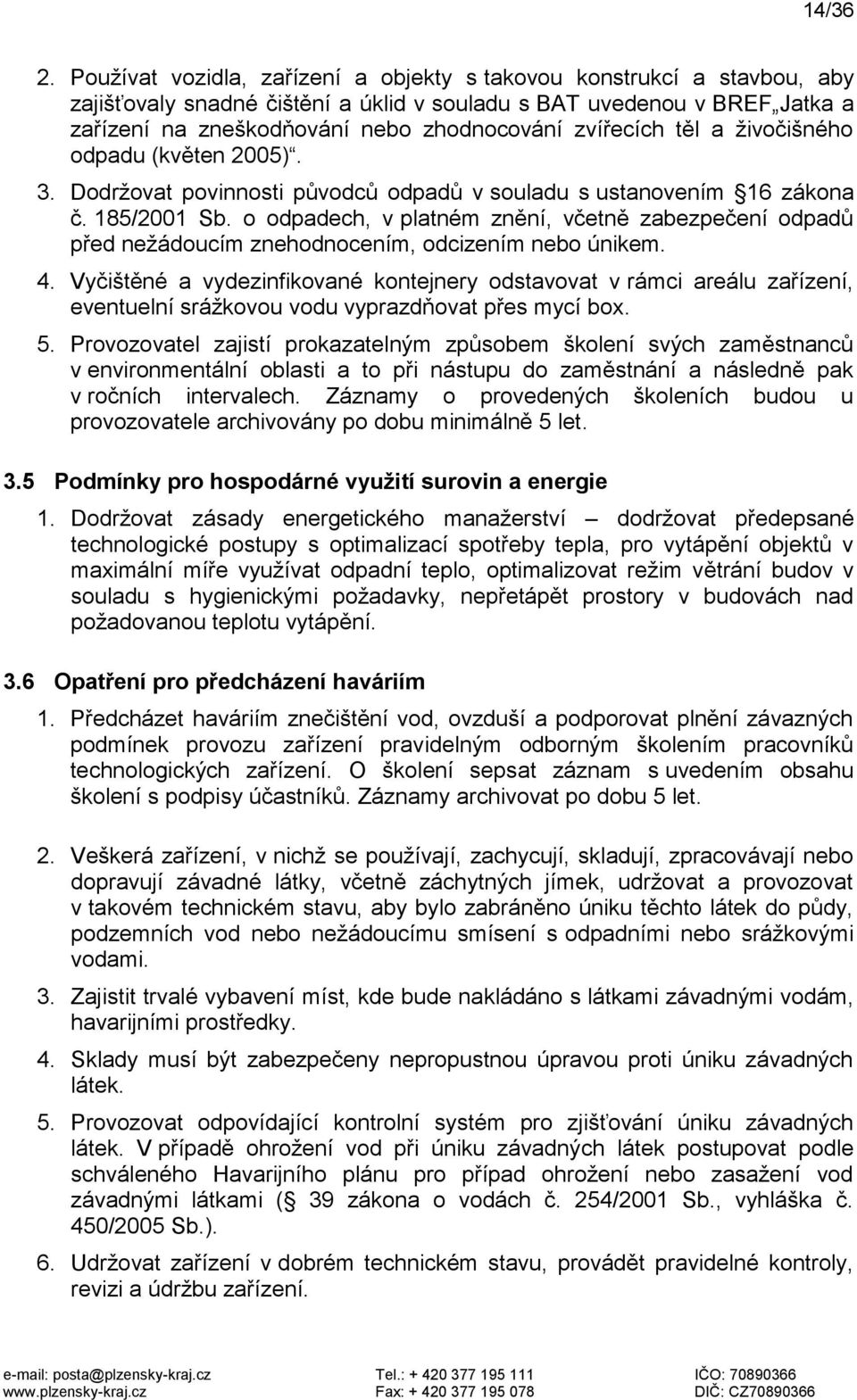 zvířecích těl a živočišného odpadu (květen 2005). 3. Dodržovat povinnosti původců odpadů v souladu s ustanovením 16 zákona č. 185/2001 Sb.