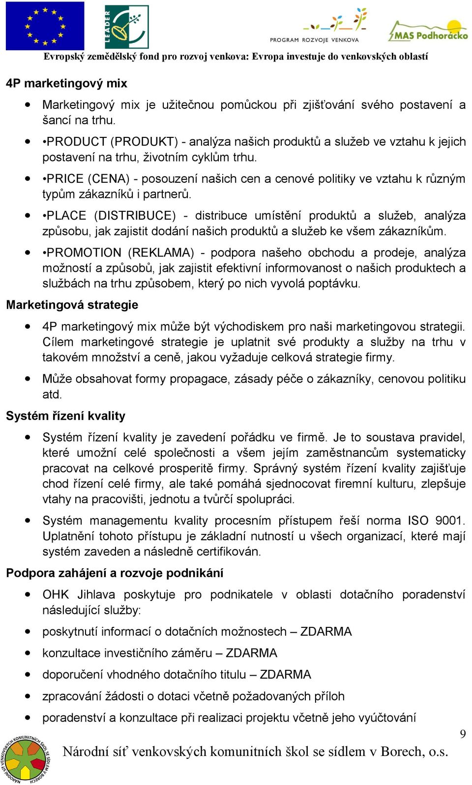 PRICE (CENA) - posouzení našich cen a cenové politiky ve vztahu k různým typům zákazníků i partnerů.