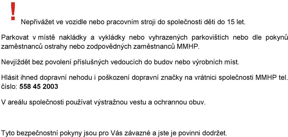 MMHP. Nevjíždět bez povolení příslušných vedoucích do budov nebo výrobních míst.