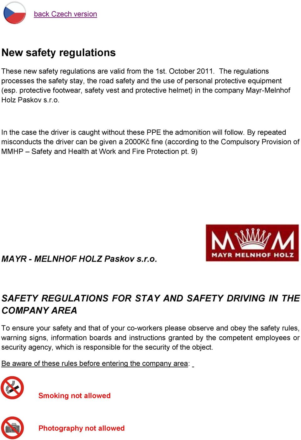 protective footwear, safety vest and protective helmet) in the company Mayr-Melnhof Holz Paskov s.r.o. In the case the driver is caught without these PPE the admonition will follow.