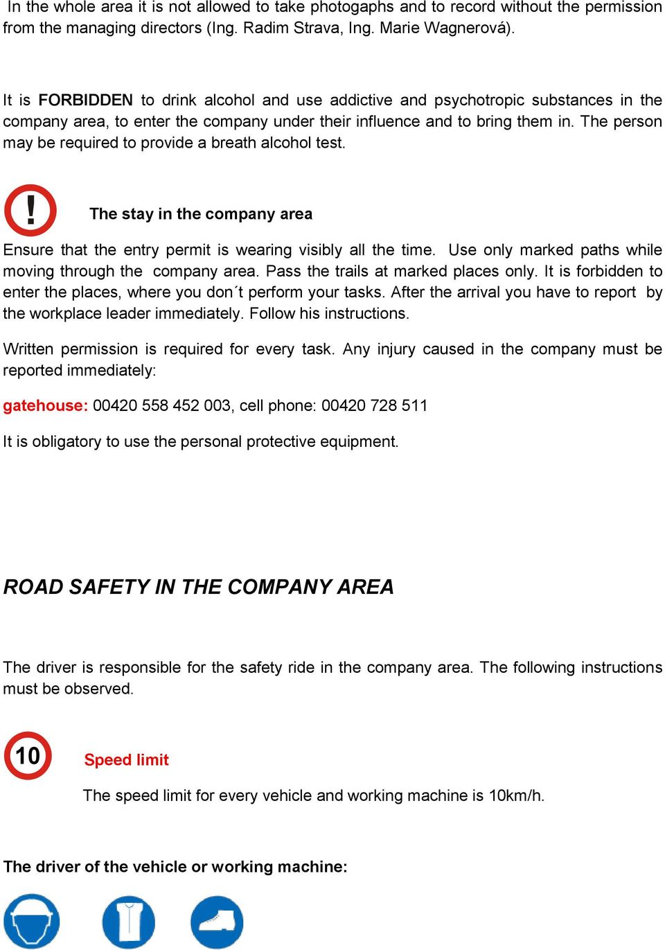 The person may be required to provide a breath alcohol test. The stay in the company area Ensure that the entry permit is wearing visibly all the time.