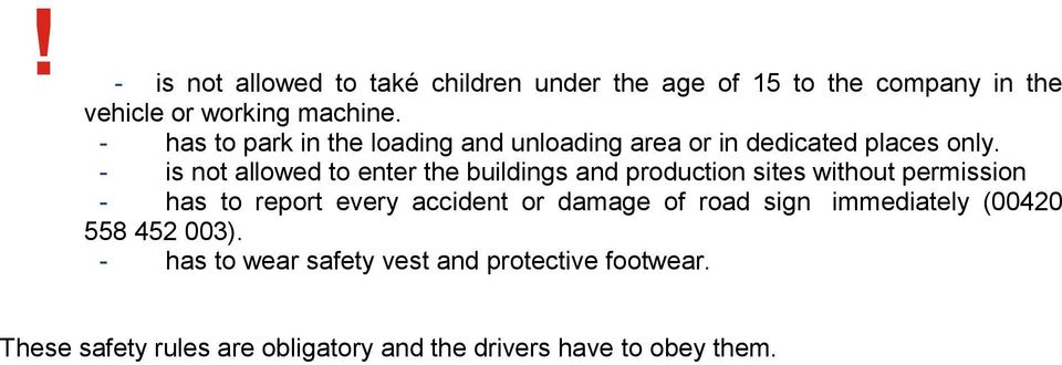 - is not allowed to enter the buildings and production sites without permission - has to report every accident or