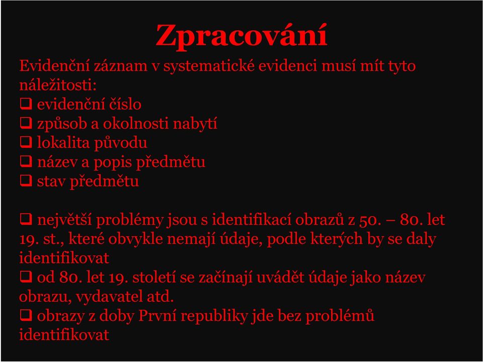 obrazů z 50. 80. let 19. st., které obvykle nemají údaje, podle kterých by se daly identifikovat od 80. let 19. století se začínají uvádět údaje jako název obrazu, vydavatel atd.