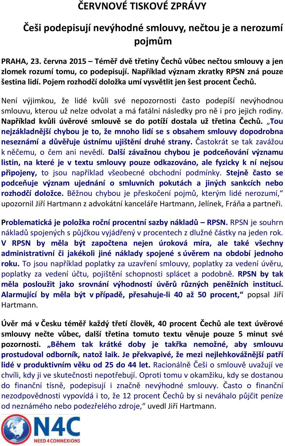 Není výjimkou, že lidé kvůli své nepozornosti často podepíší nevýhodnou smlouvu, kterou už nelze odvolat a má fatální následky pro ně i pro jejich rodiny.