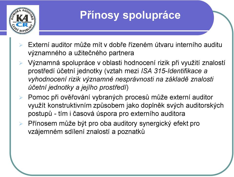 znalosti účetní jednotky a jejího prostředí) Pomoc při ověřování vybraných procesů může externí auditor využít konstruktivním způsobem jako doplněk