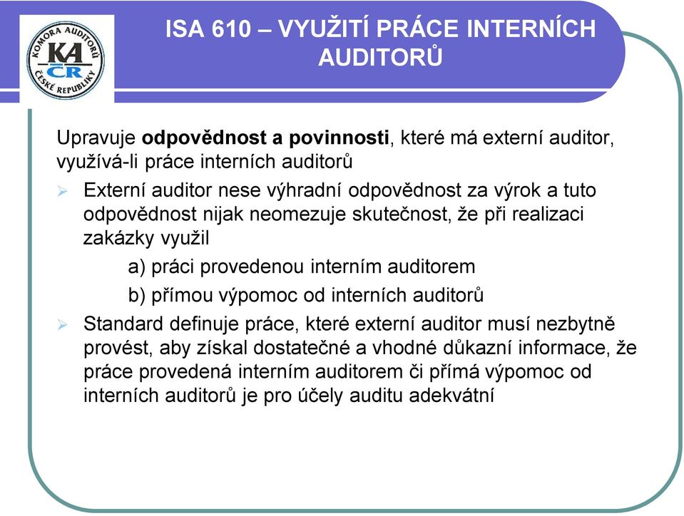 provedenou interním auditorem b) přímou výpomoc od interních auditorů Standard definuje práce, které externí auditor musí nezbytně provést, aby