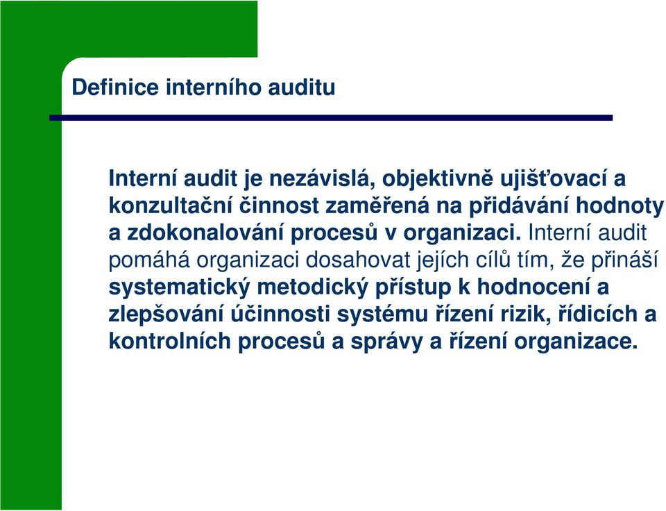 Interní audit pomáhá organizaci dosahovat jejích cílů tím, že přináší systematický metodický