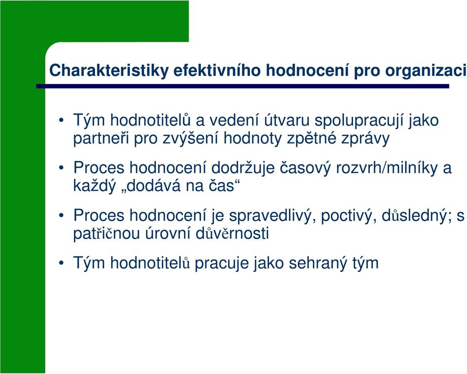 dodržuje časový rozvrh/milníky a každý dodává na čas Proces hodnocení je spravedlivý,