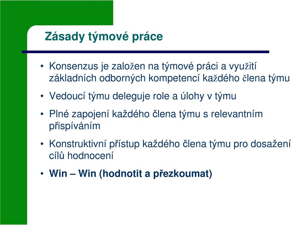 týmu Plné zapojení každého člena týmu s relevantním přispíváním Konstruktivní
