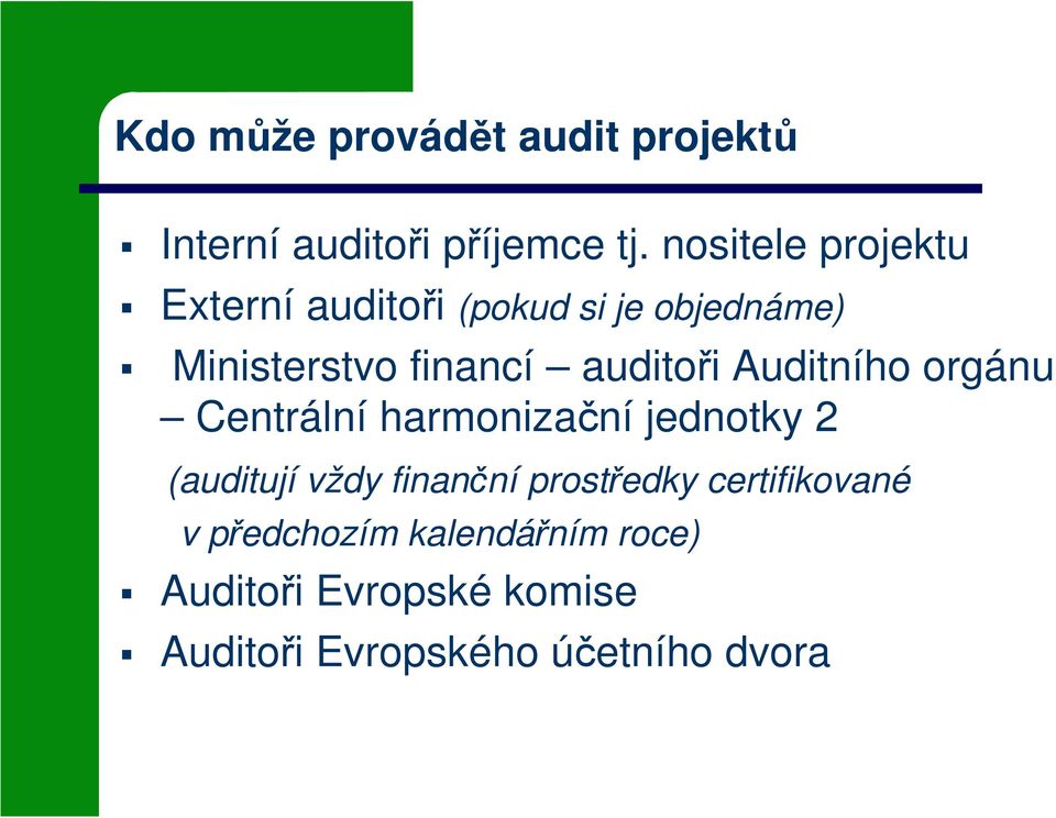 auditoři Auditního orgánu Centrální harmonizační jednotky 2 (auditují vždy finanční
