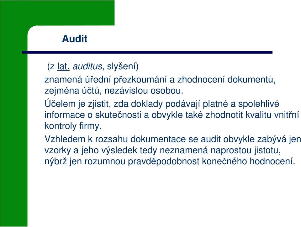 Účelem je zjistit, zda doklady podávají platné a spolehlivé informace o skutečnosti a obvykle také