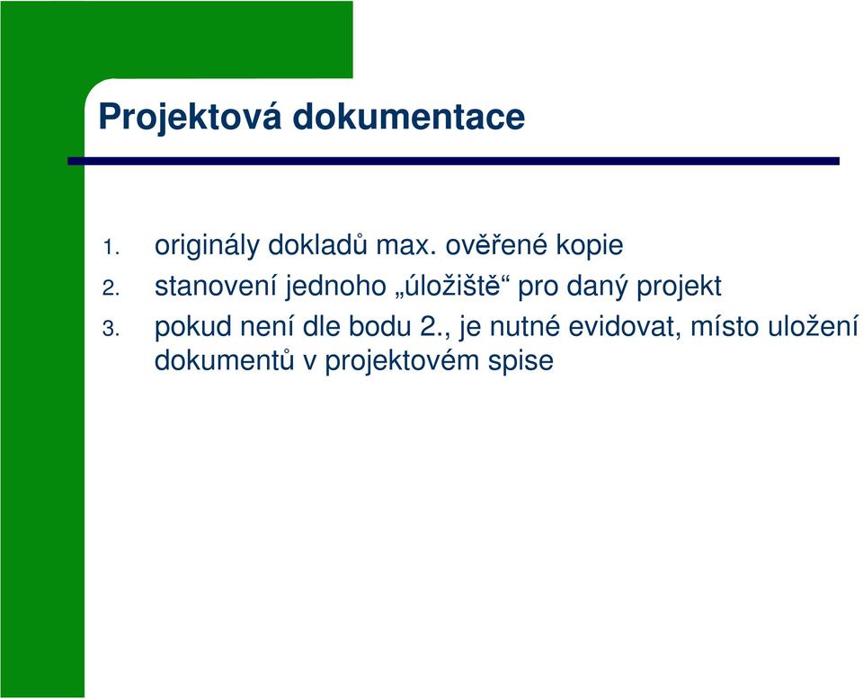stanovení jednoho úložiště pro daný projekt 3.