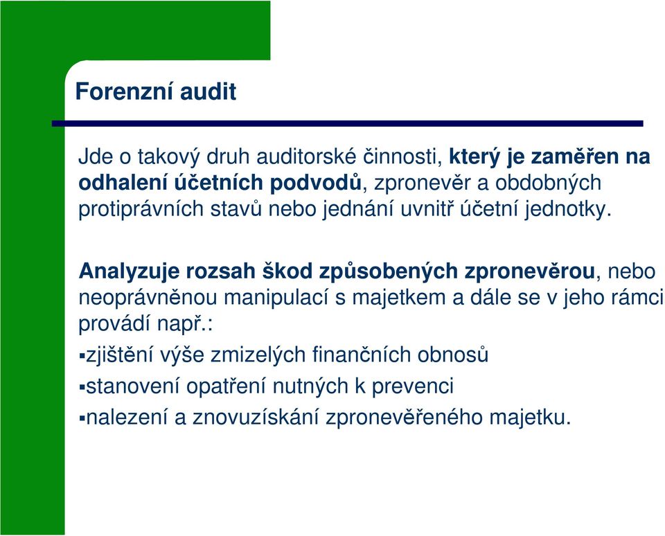 Analyzuje rozsah škod způsobených zpronevěrou, nebo neoprávněnou manipulací s majetkem a dále se v jeho