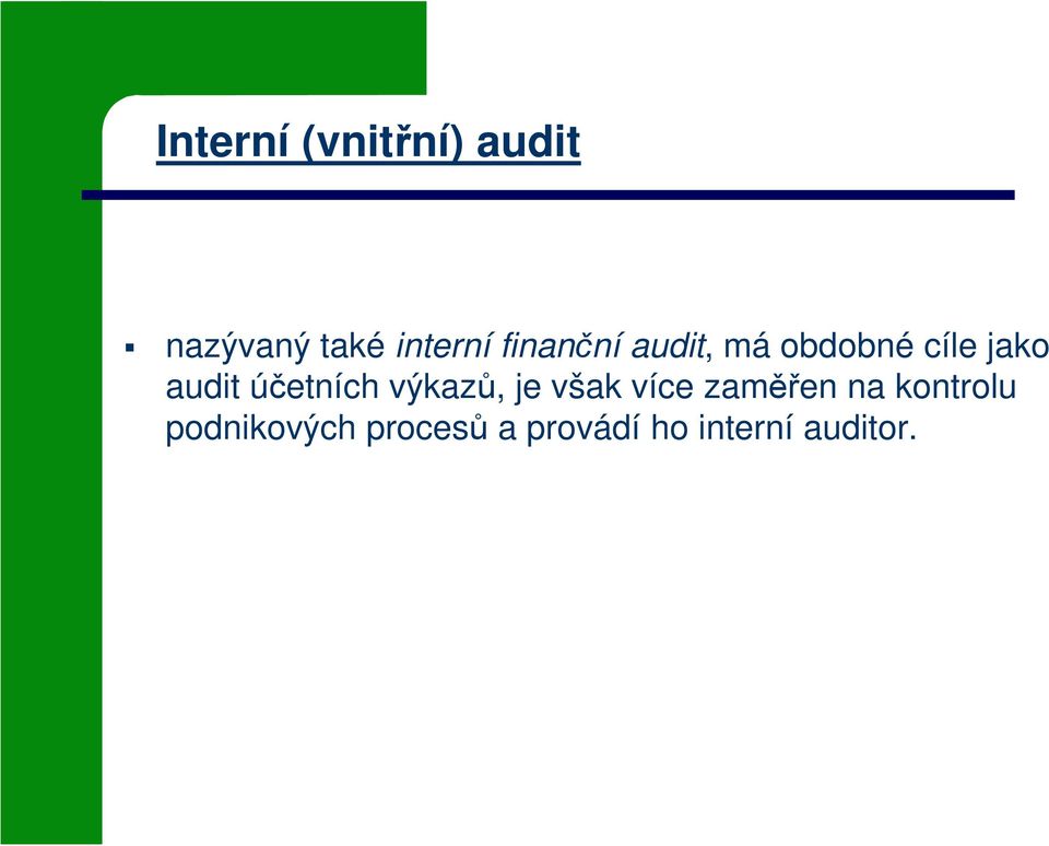 účetních výkazů, je však více zaměřen na