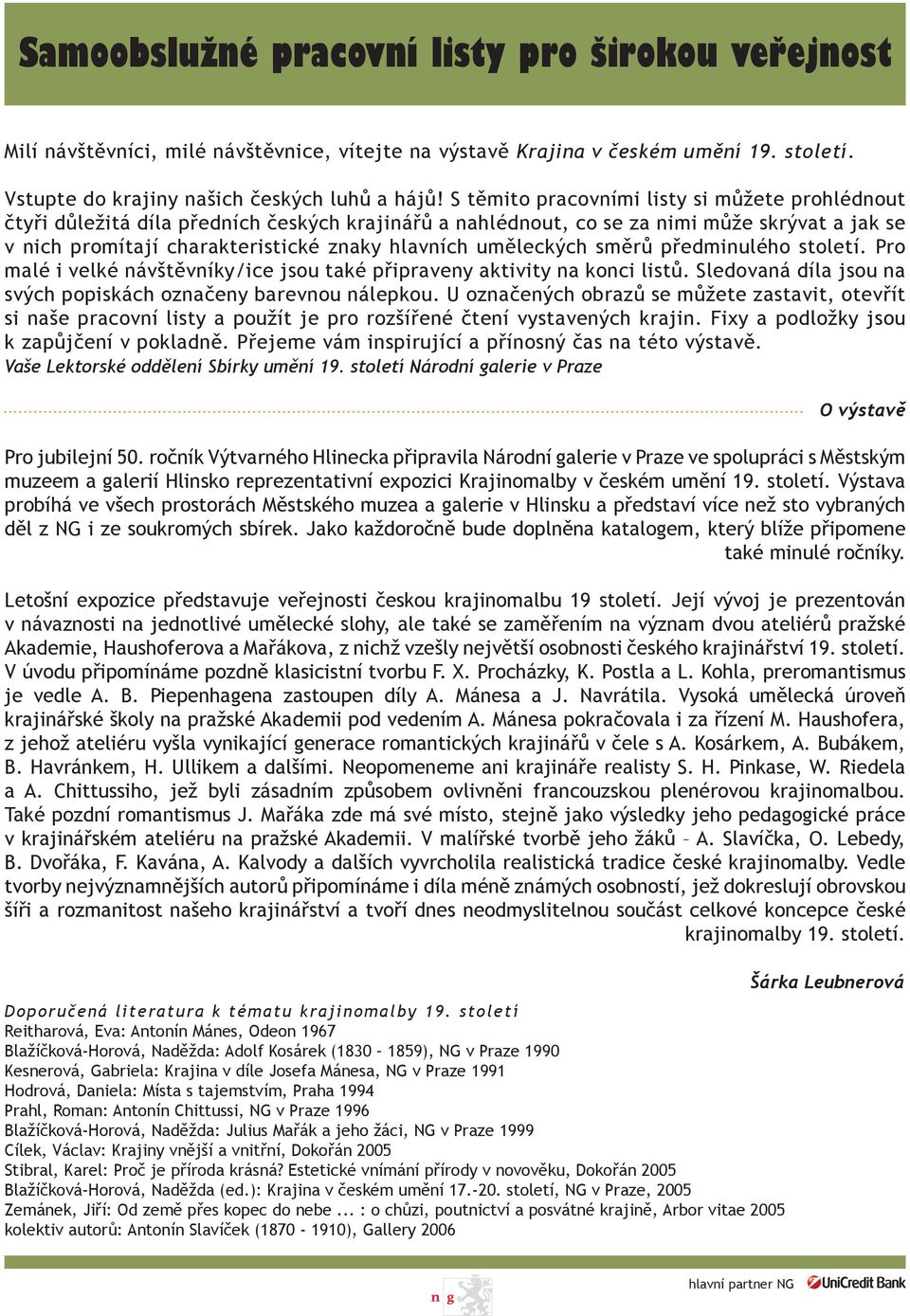 uměleckých směrů předminulého století. Pro malé i velké návštěvníky/ice jsou také připraveny aktivity na konci listů. Sledovaná díla jsou na svých popiskách označeny barevnou nálepkou.