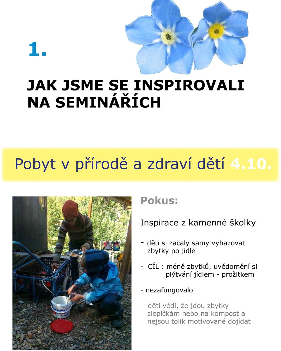 jídle - CÍL : méně zbytků, uvědomění si plýtvání jídlem - prožitkem -