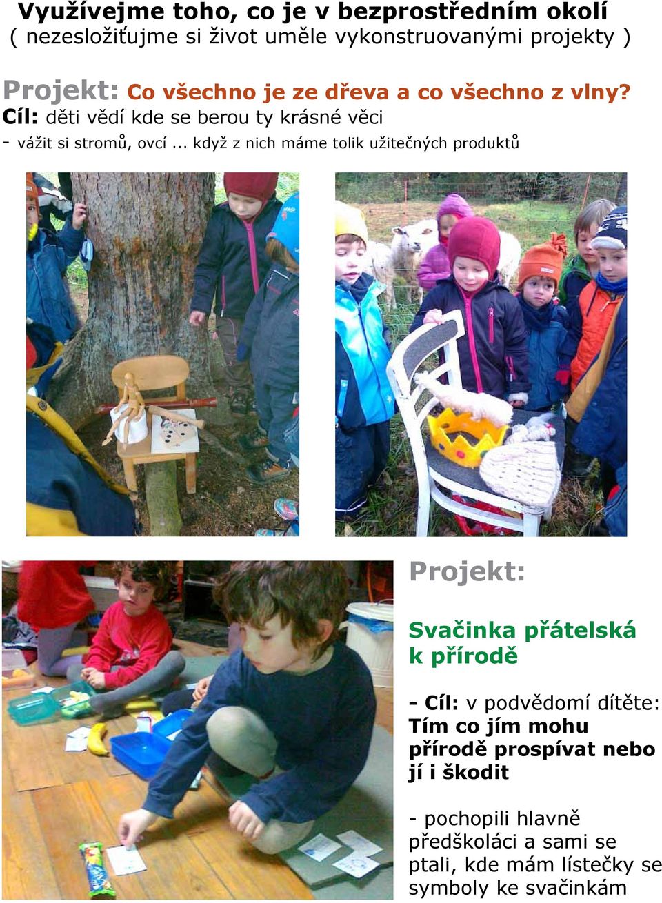 .. když z nich máme tolik užitečných produktů Projekt: Svačinka přátelská k přírodě - Cíl: v podvědomí dítěte: Tím co
