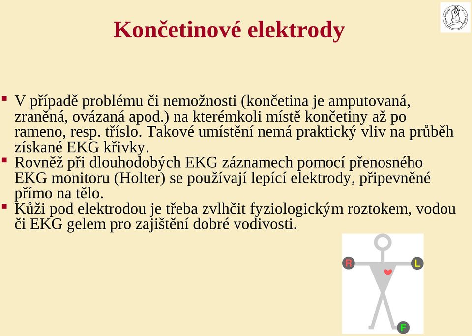 Takové umístění nemá praktický vliv na průběh získané EKG křivky.