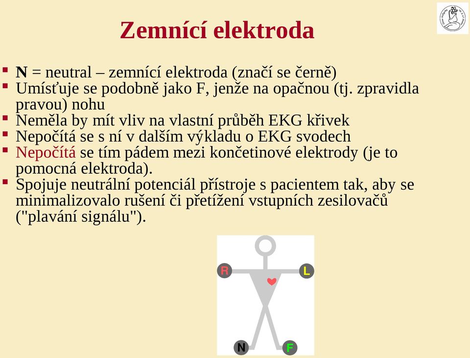 EKG svodech Nepočítá se tím pádem mezi končetinové elektrody (je to pomocná elektroda).