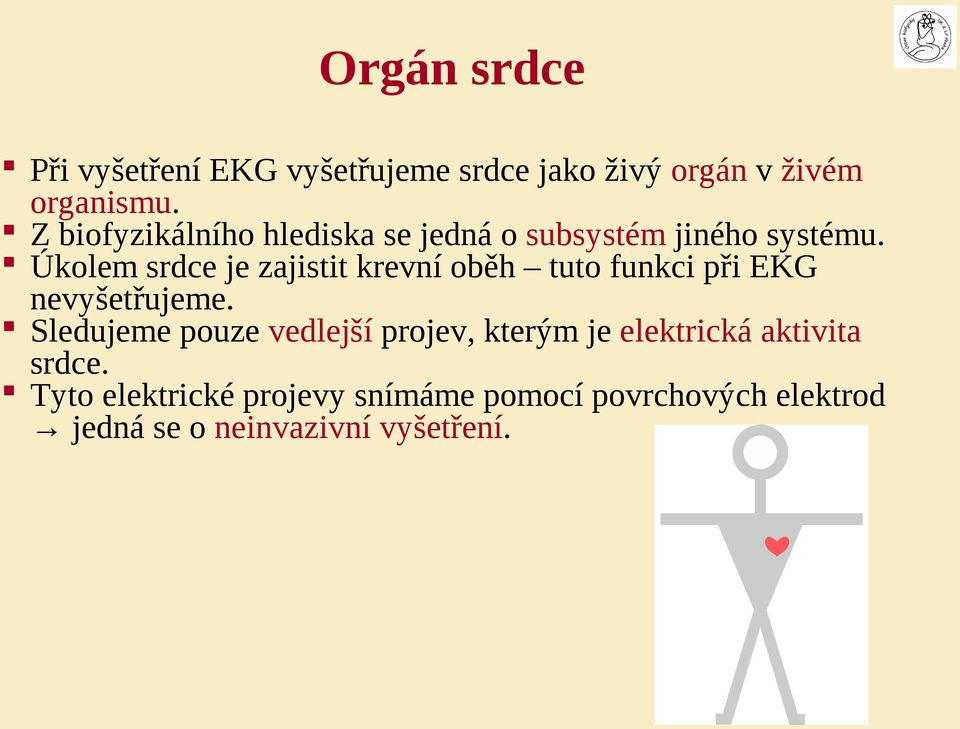 Úkolem srdce je zajistit krevní oběh tuto funkci při EKG nevyšetřujeme.