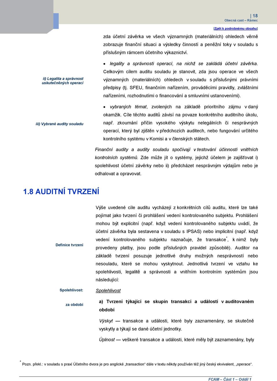 Celkovým cílem auditu souladu je stanovit, zda jsou operace ve všech významných (materiálních) ohledech v souladu s příslušnými právními předpisy (tj.