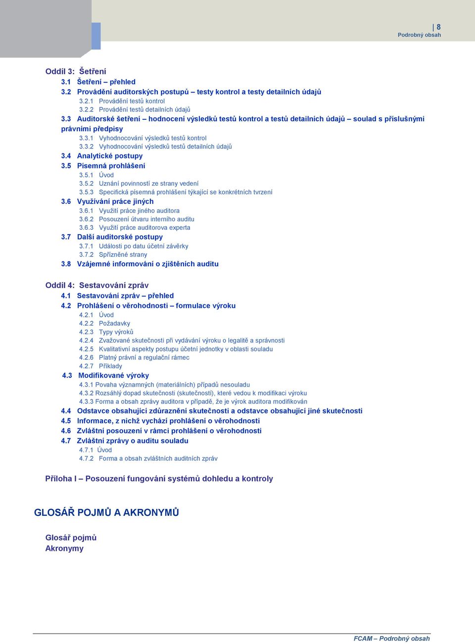 4 Analytické postupy 3.5 Písemná prohlášení 3.5.1 Úvod 3.5.2 Uznání povinností ze strany vedení 3.5.3 Specifická písemná prohlášení týkající se konkrétních tvrzení 3.6 