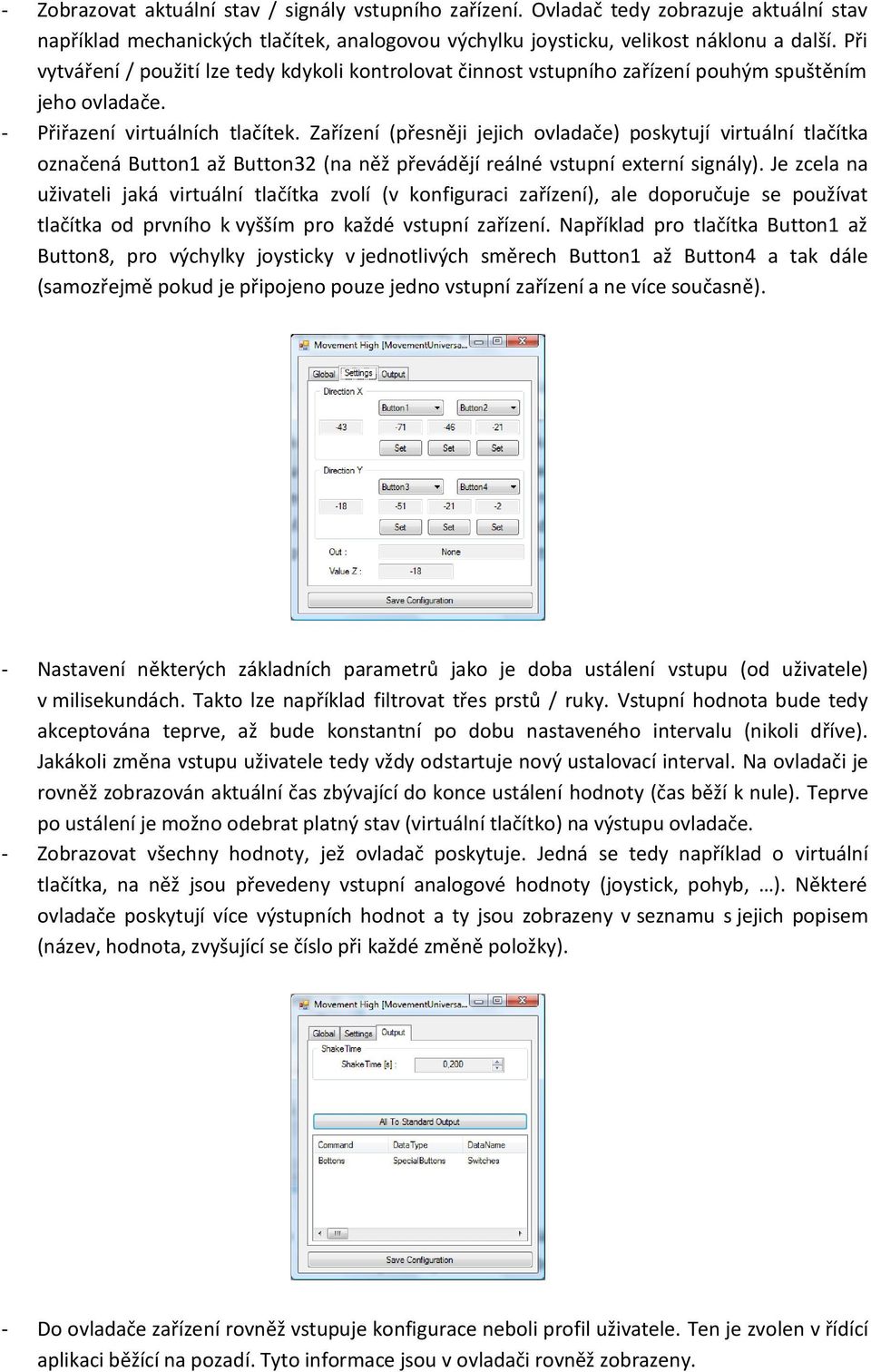 Zařízení (přesněji jejich ovladače) poskytují virtuální tlačítka označená Button1 až Button32 (na něž převádějí reálné vstupní externí signály).
