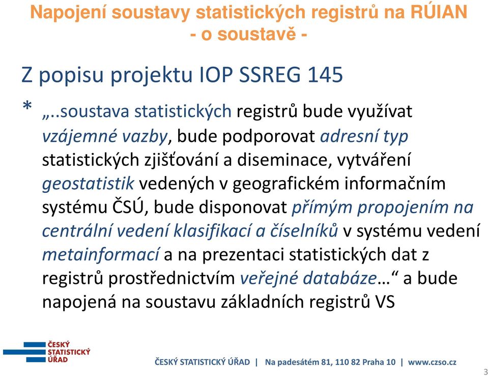 diseminace, vytváření geostatistikvedených v geografickém informačním systému ČSÚ, bude disponovat přímým propojením na