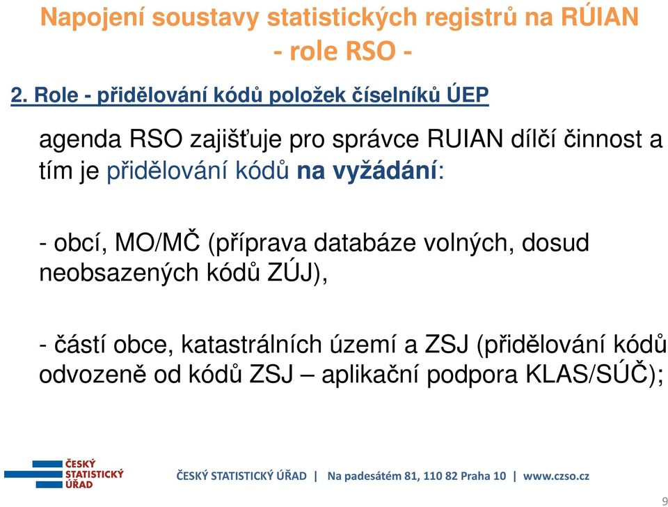 RUIAN dílčí činnost a tím je přidělování kódů na vyžádání: - obcí, MO/MČ (příprava