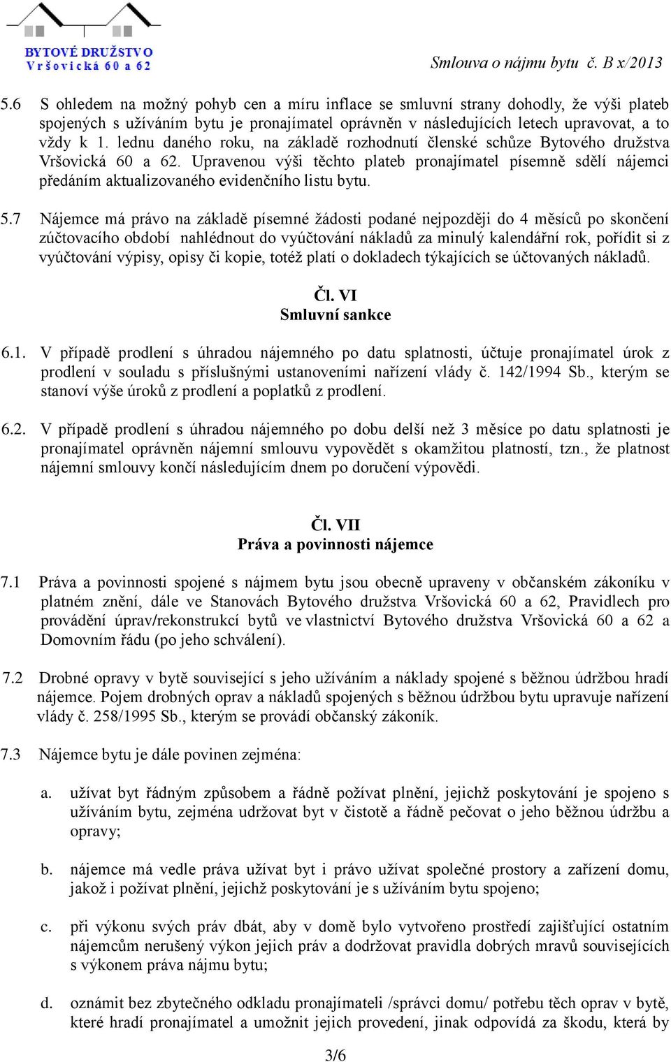 Upravenou výši těchto plateb pronajímatel písemně sdělí nájemci předáním aktualizovaného evidenčního listu bytu. 5.