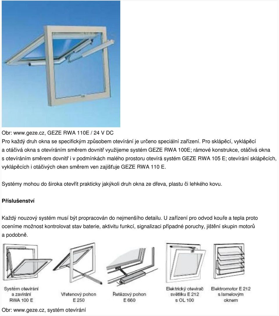 systém GEZE RWA 105 E; otevírání sklápěcích, vyklápěcích i otáčivých oken směrem ven zajišťuje GEZE RWA 110 E.