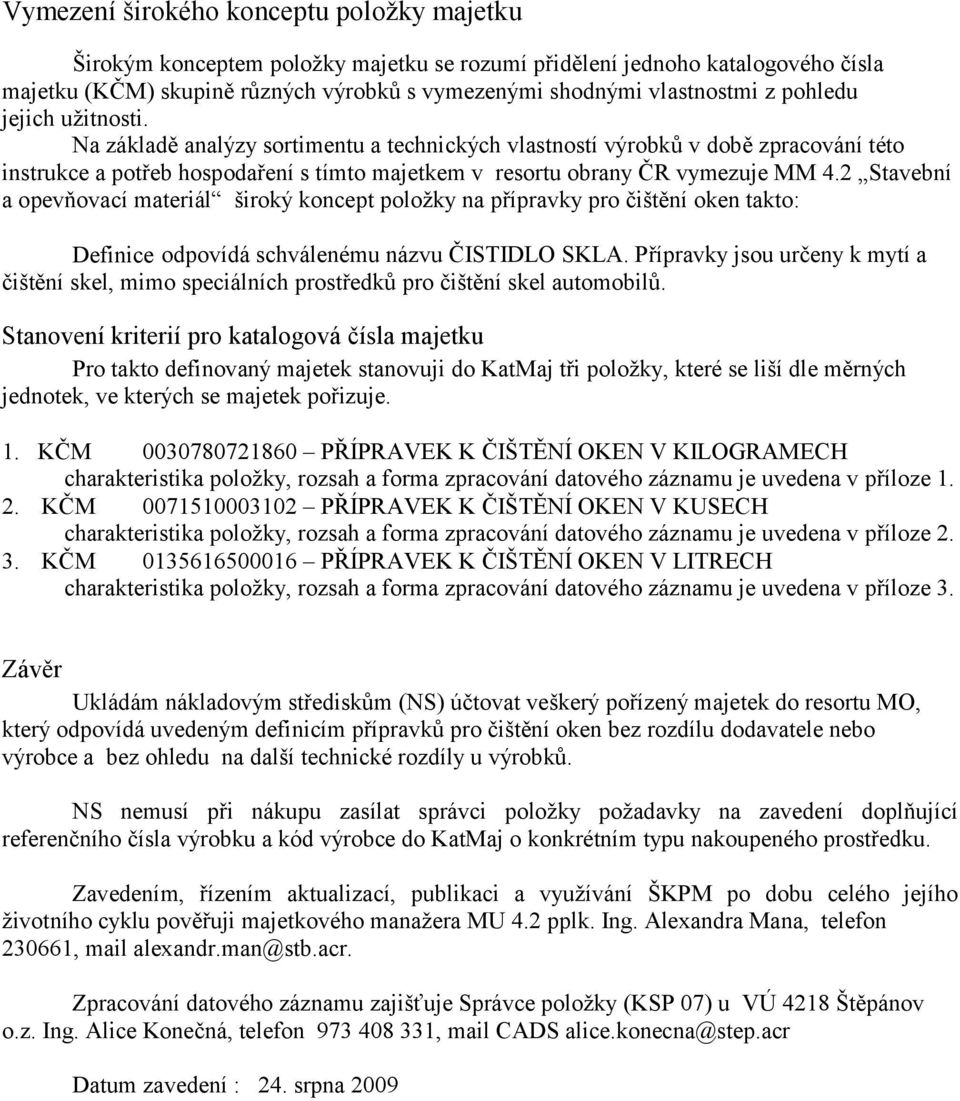 2 Stavební a opevňovací materiál široký koncept položky na přípravky pro čištění oken takto: Definice odpovídá schválenému názvu ČISTIDLO SKLA.