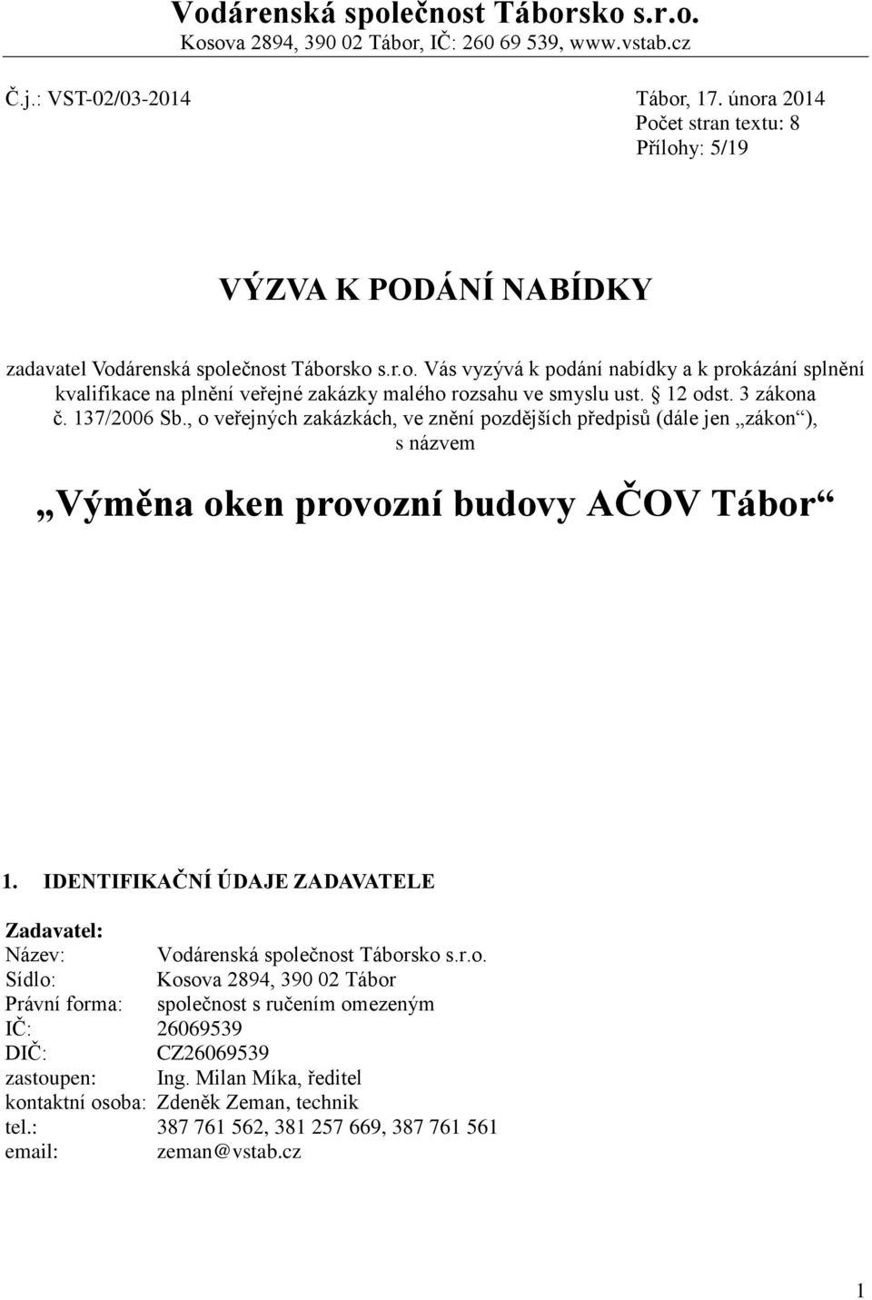 12 odst. 3 zákona č. 137/2006 Sb., o veřejných zakázkách, ve znění pozdějších předpisů (dále jen zákon ), s názvem Výměna oken provozní budovy AČOV Tábor 1.