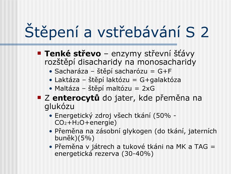 jater, kde přeměna na glukózu Energetický zdroj všech tkání (50% - CO2+H2O+energie) Přeměna na zásobní