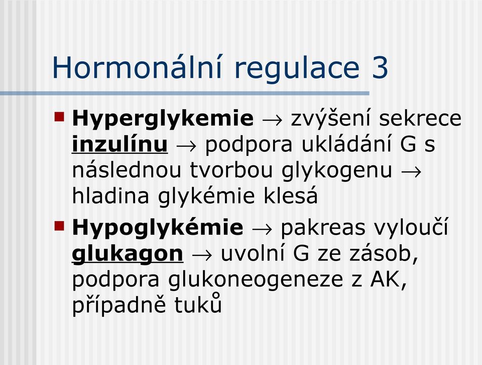 hladina glykémie klesá Hypoglykémie pakreas vyloučí