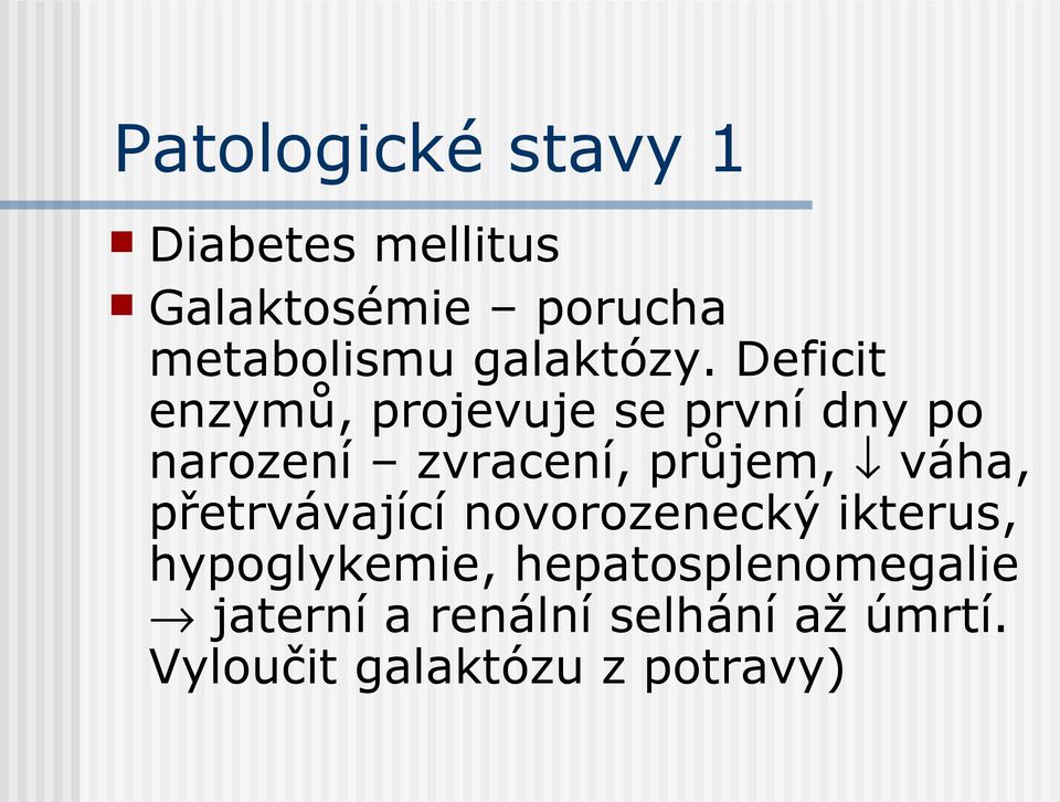 Deficit enzymů, projevuje se první dny po narození zvracení, průjem,