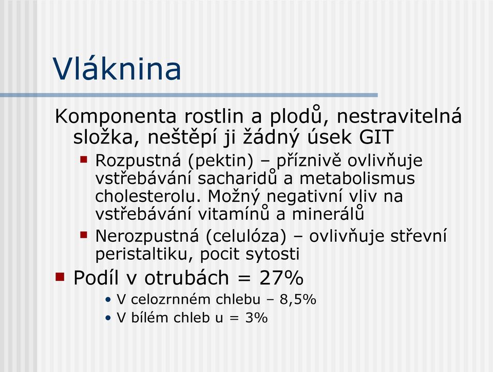 Možný negativní vliv na vstřebávání vitamínů a minerálů Nerozpustná (celulóza) ovlivňuje