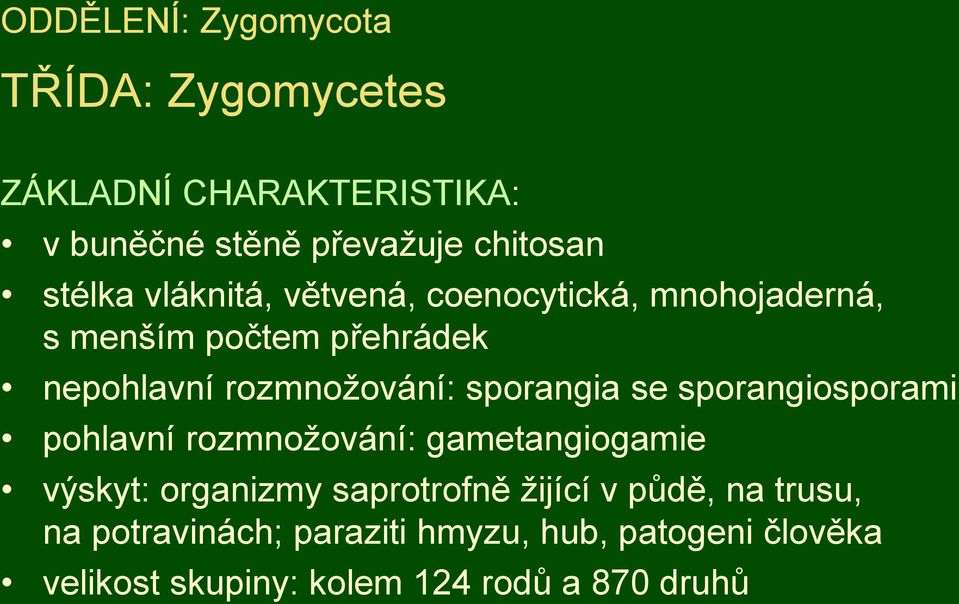sporangia se sporangiosporami pohlavní rozmnožování: gametangiogamie výskyt: organizmy saprotrofně žijící