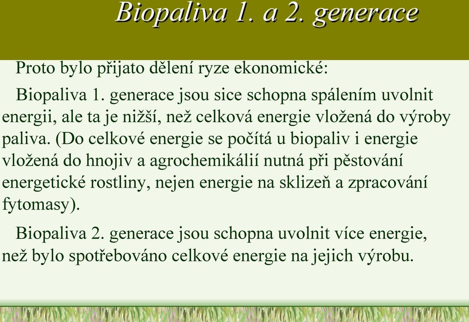 (Do celkové energie se počítá u biopaliv i energie vložená do hnojiv a agrochemikálií nutná při pěstování energetické