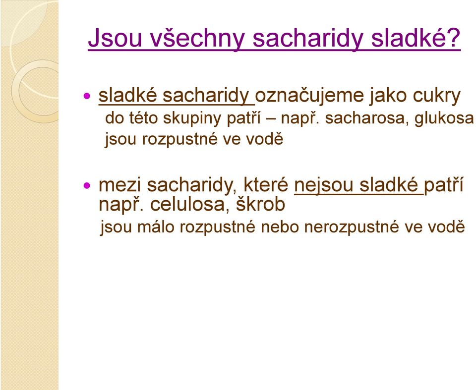 např. sacharosa, glukosa jsou rozpustné ve vodě mezi