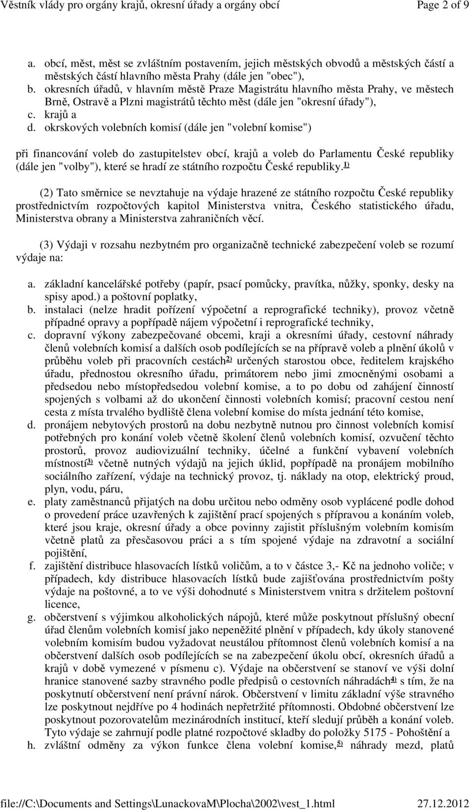 okrskových volebních komisí (dále jen "volební komise") při financování voleb do zastupitelstev obcí, krajů a voleb do Parlamentu České republiky (dále jen "volby"), které se hradí ze státního