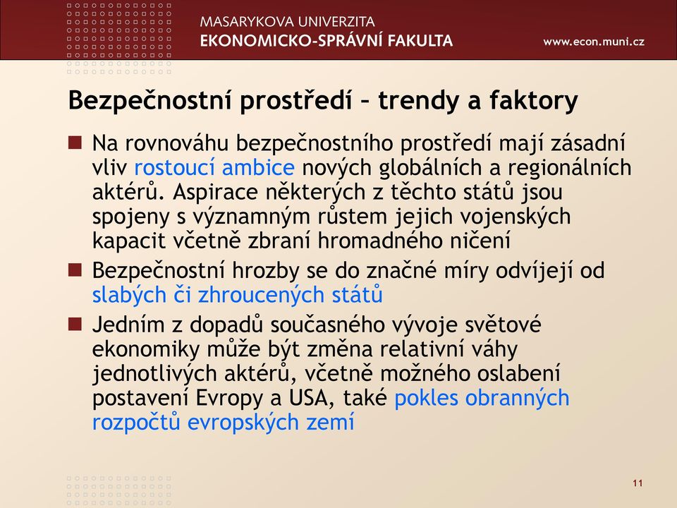 Aspirace některých z těchto států jsou spojeny s významným růstem jejich vojenských kapacit včetně zbraní hromadného ničení Bezpečnostní