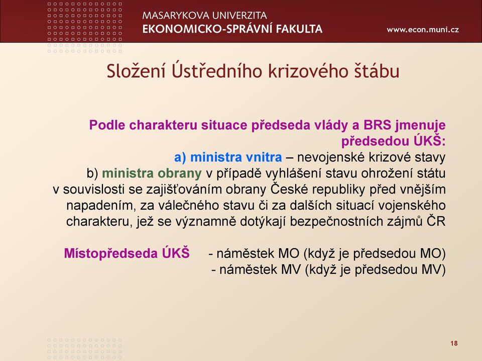 České republiky před vnějším napadením, za válečného stavu či za dalších situací vojenského charakteru, jež se významně