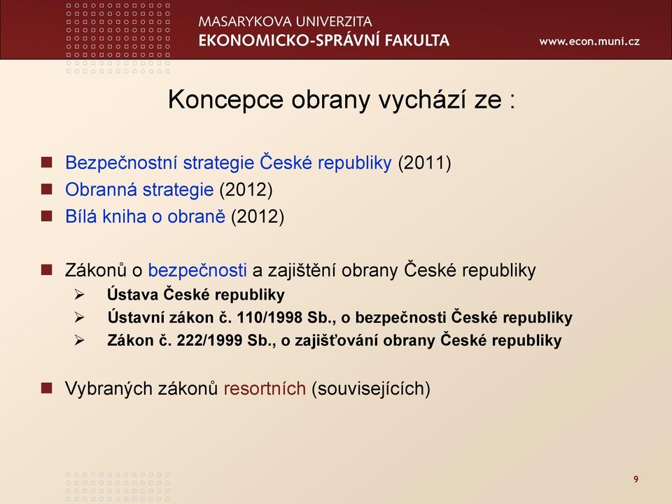 Ústava České republiky Ústavní zákon č. 110/1998 Sb., o bezpečnosti České republiky Zákon č.