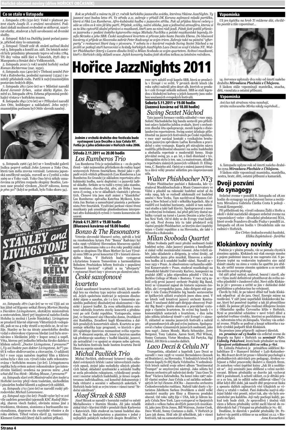Fotka je z jeho účinkování v Hořicích roku 2006. Středa 2.11.2011 ve 20.00 hodin Pátek 4.11.2011 v 19.