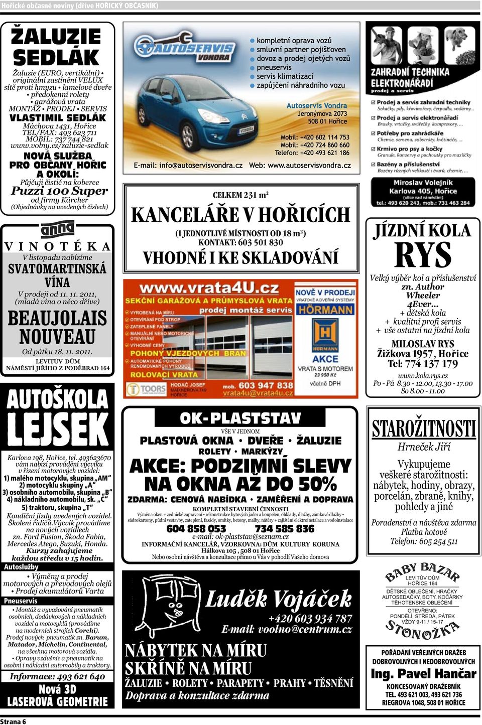 C 5) traktoru, skupina T Autoslužby Pneuservis Nová 3D LASEROVÁ GEOMETRIE Strana 6 CELKEM 231 m 2 KANCELÁŘE V HOŘICÍCH (I JEDNOTLIVÉ MÍSTNOSTI OD 18 m 2 ) KONTAKT: 603 501 830 VHODNÉ I KE SKLADOVÁNÍ
