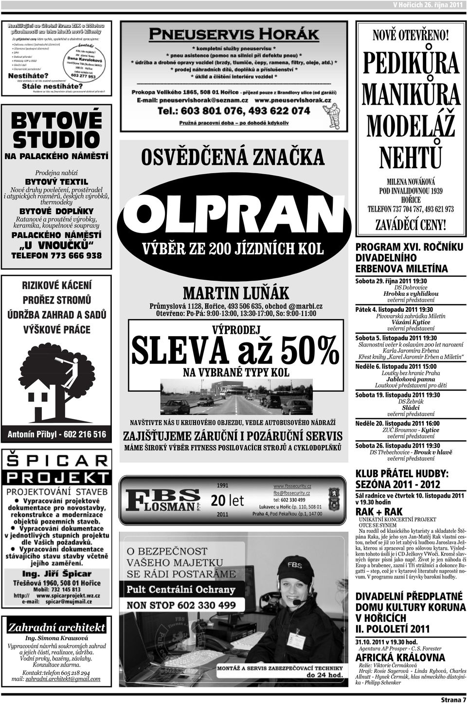 Přibyl - 602 216 516 OLPRAN NOVĚ OTEVŘENO! PEDIKŮRA MANIKŮRA MODELÁŽ NEHTŮ MILENA NOVÁKOVÁ POD INVALIDOVNOU 1939 HOŘICE TELEFON 737 704 787, 493 621 973 ZAVÁDĚCÍ CENY! PROGRAM XVI.