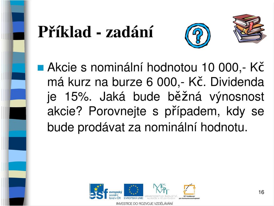 Dividenda je 15%. Jaká bude běžná výnosnost akcie?