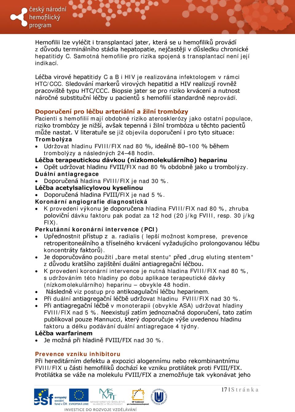 Sledování markerů virových hepatitid a HIV realizují rovněž pracoviště typu HTC/CCC.